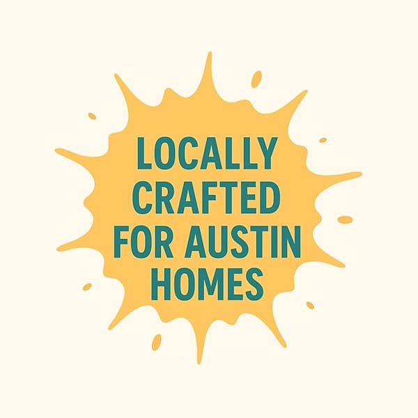 Locally Crafted for Austin Homes